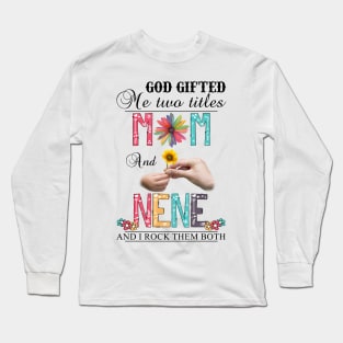 Vintage God Gifted Me Two Titles Mom And Nene Wildflower Hands Flower Happy Mothers Day Long Sleeve T-Shirt